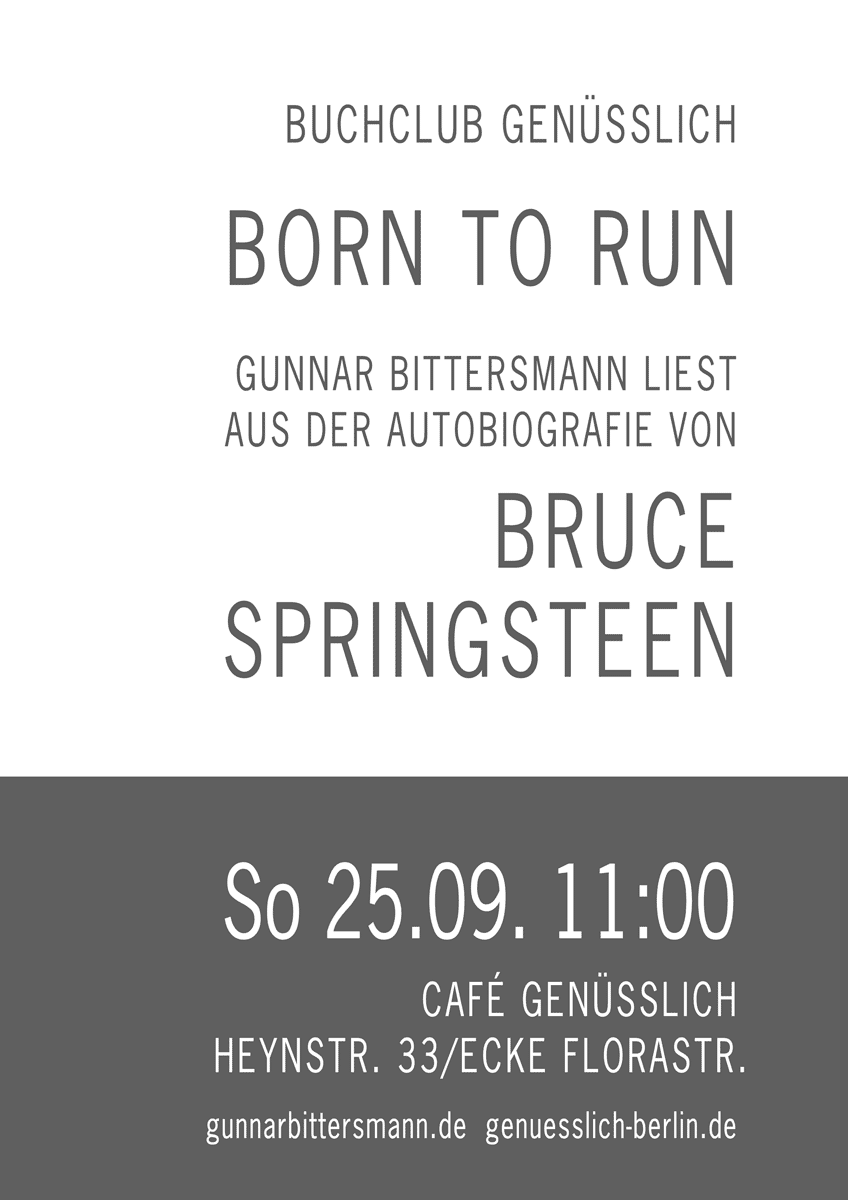 Buchclub Genüsslich: Born to Run. Gunnar Bittersmann liest aus der Autobiografie von Bruce Springsteen. Sonntag, 25. September, 11:00 Uhr im Café Genüsslich, Heynstraße 33/Ecke Florastraße, Berlin-Pankow