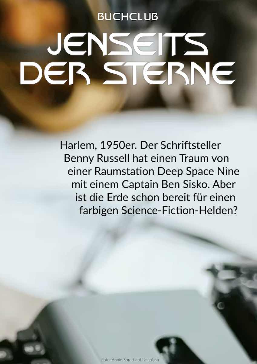 Buchclub: Jenseits der Sterne. Harlem, 1950er. Der Schriftsteller Benny Russell hat einen Traum von einer Raumstation Deep Space Nine mit einem Captain Ben Sisko. Aber ist die Erde schon bereit für einen farbigen Science-Fiction-Helden?