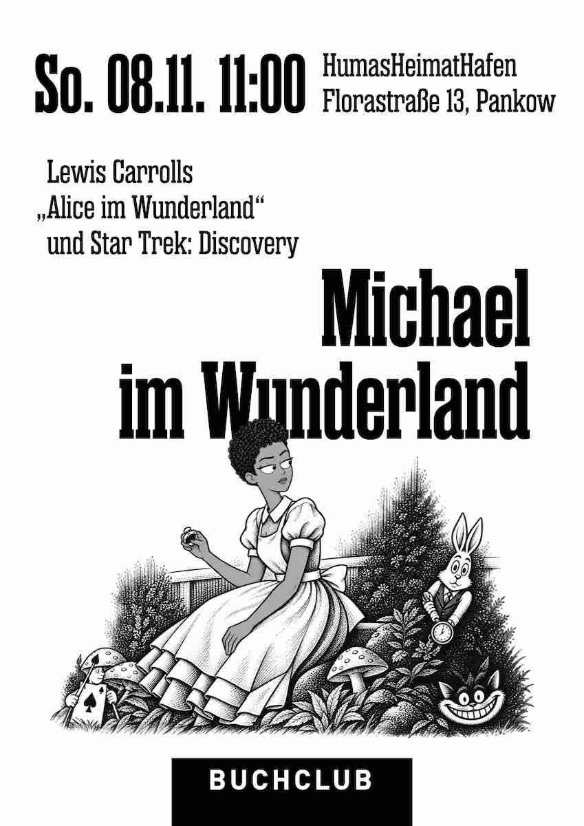 Buchclub: Buchclub: Michael im Wunderland. Lewis Carrolls „Alice im Wunderland“ und Star Trek: Discovery. 08.11.2026 11:00 Uhr, HumasHeimatHafen, Florastr. 13, Berlin-Pankow (neben Café Paula)